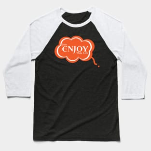 Just Enjoy This Life Baseball T-Shirt